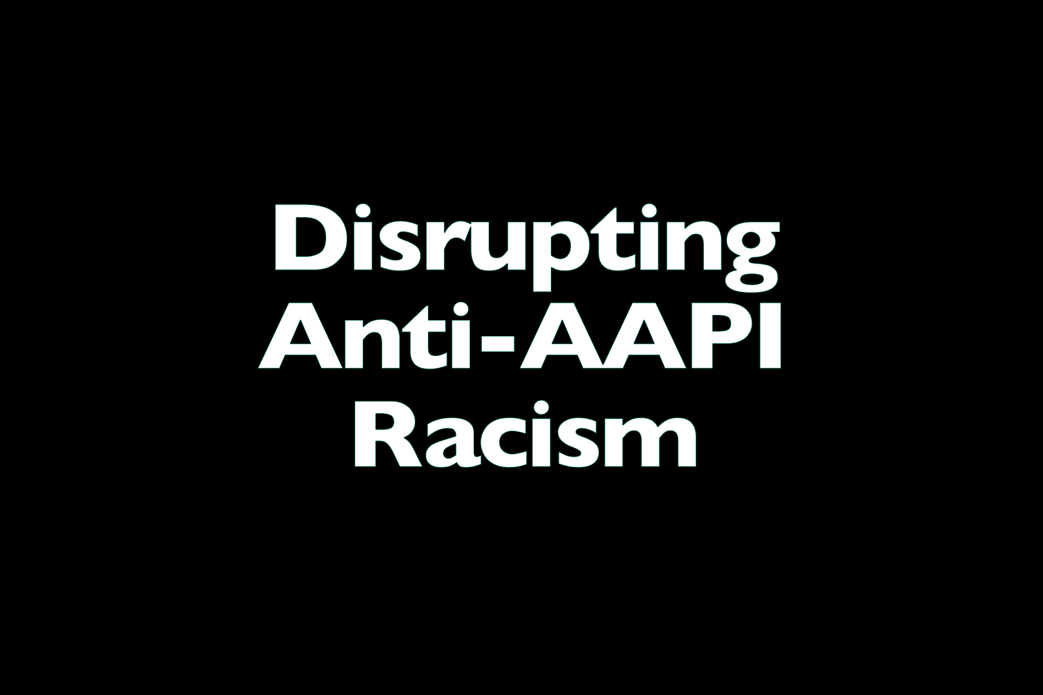 Disrupting Anti-AAPI Racism